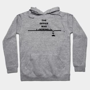 The Office Was Boring Hoodie